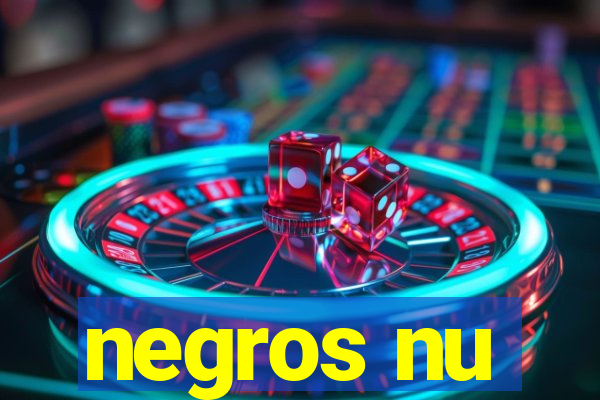 negros nu